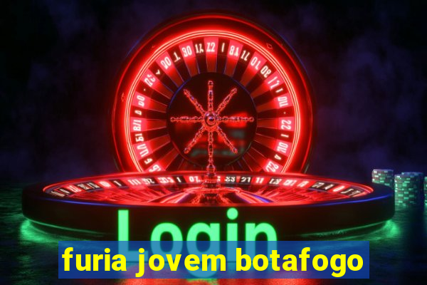 furia jovem botafogo